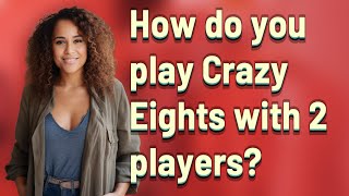 How do you play Crazy Eights with 2 players?