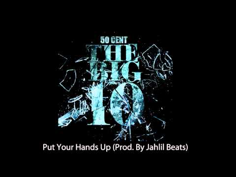 50 Cent - Put Your Hands Up (Prod. By Jahlil Beats) (Dirty Version)