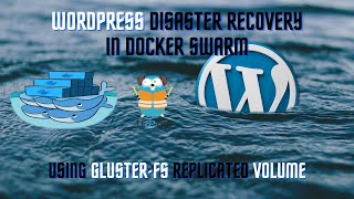WordPress Disaster Recovery in Docker Swarm using Glusterfs Replicated Volume