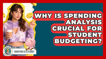 Why Is Spending Analysis Crucial For Student Budgeting? - Budgeting as a Student