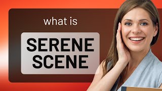Exploring the Calm: Understanding Serene Scene