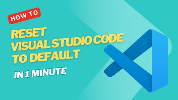 How to Reset Visual Studio Code to Default in 1 Minute