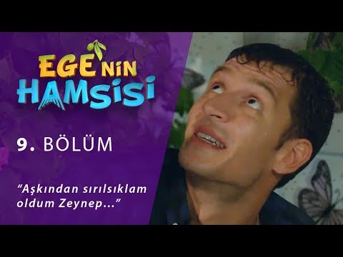 “Aşkından sırılsıklam oldum Zeynep…” Ege'nin Hamsisi 9. Bölüm