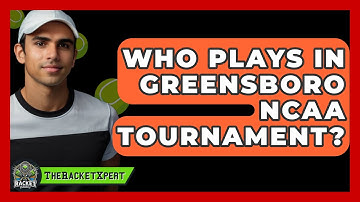 Who Plays In Greensboro NCAA Tournament? - The Racket Xpert