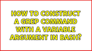 How to construct a grep command with a variable argument in bash?