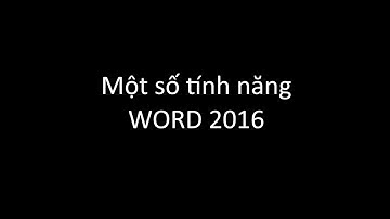 Hướng dẫn một số tính năng Word 2016-ĐH