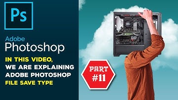 Adobe Photoshop CC  Bangla Tutorial Part  02, Learn Adobe Photoshop-File Save Type
