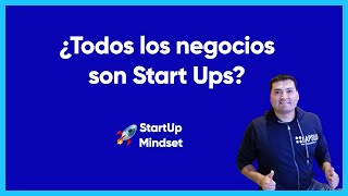 ¿Todos los negocios son StartUps?