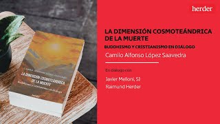 La dimensión cosmoteándrica de la muerte | Conversación con Camilo López Saavedra y Javier Melloni