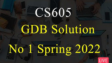 CS605 | GDB Solution No 1 spring 2022 | 100% Correct Solution | VU Mentor