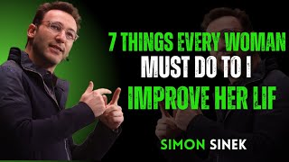 7 Things Every Woman Must Do to Improve Her Life|| Best Motivational Speech By Simon Sinek