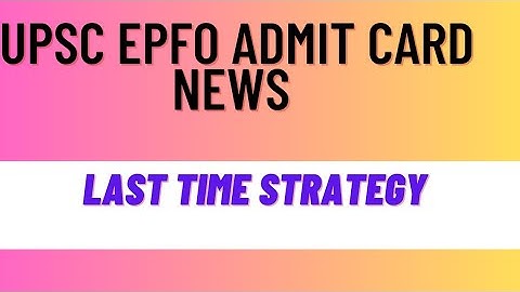 Upsc epfo admit card 2025 upsc apfc admit card 2025 | upsc epfo apfc strategy 