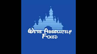 Disney Logo - We're Absolutely F*cked