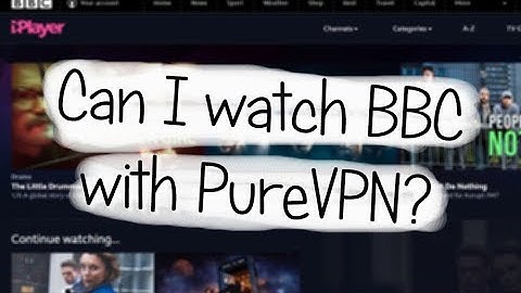 Can I watch BBC with PureVPN?
