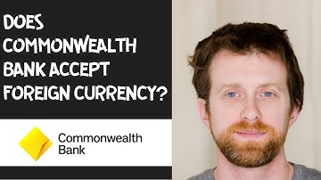 Does Commonwealth bank accept foreign currency?