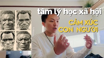 TÂM LÝ HỌC XÃ HỘI | Cảm Xúc Con Người