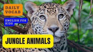 JUNGLE ANIMALS || DAILY VOCAB || LEARNING ENGLISH FOR KIDS ||EDUCATIONAL VIDEO || IMPROVE VOCABULARY