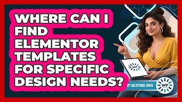 Where Can I Find Elementor Templates For Specific Design Needs? - WP Solutions Guru