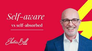 Are YOU Self-Aware or Self-Absorbed?!