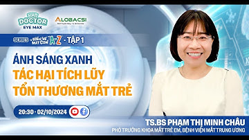 Tập 1: Tác hại tích lũy của ánh sáng xanh đối với mắt trẻ | Video Alobacsi