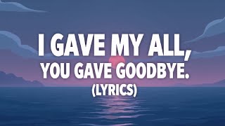 Download Lagu I Gave My All, You Gave Goodbye ( Lyrics ) MP3