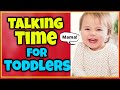 Talking Time for Toddlers - Toddler Learning Videos