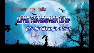 Sholawat versi india_ Dil Ne Yeh Kaha Hain Dil Se_Ya habiban ja a fina (Lirik)