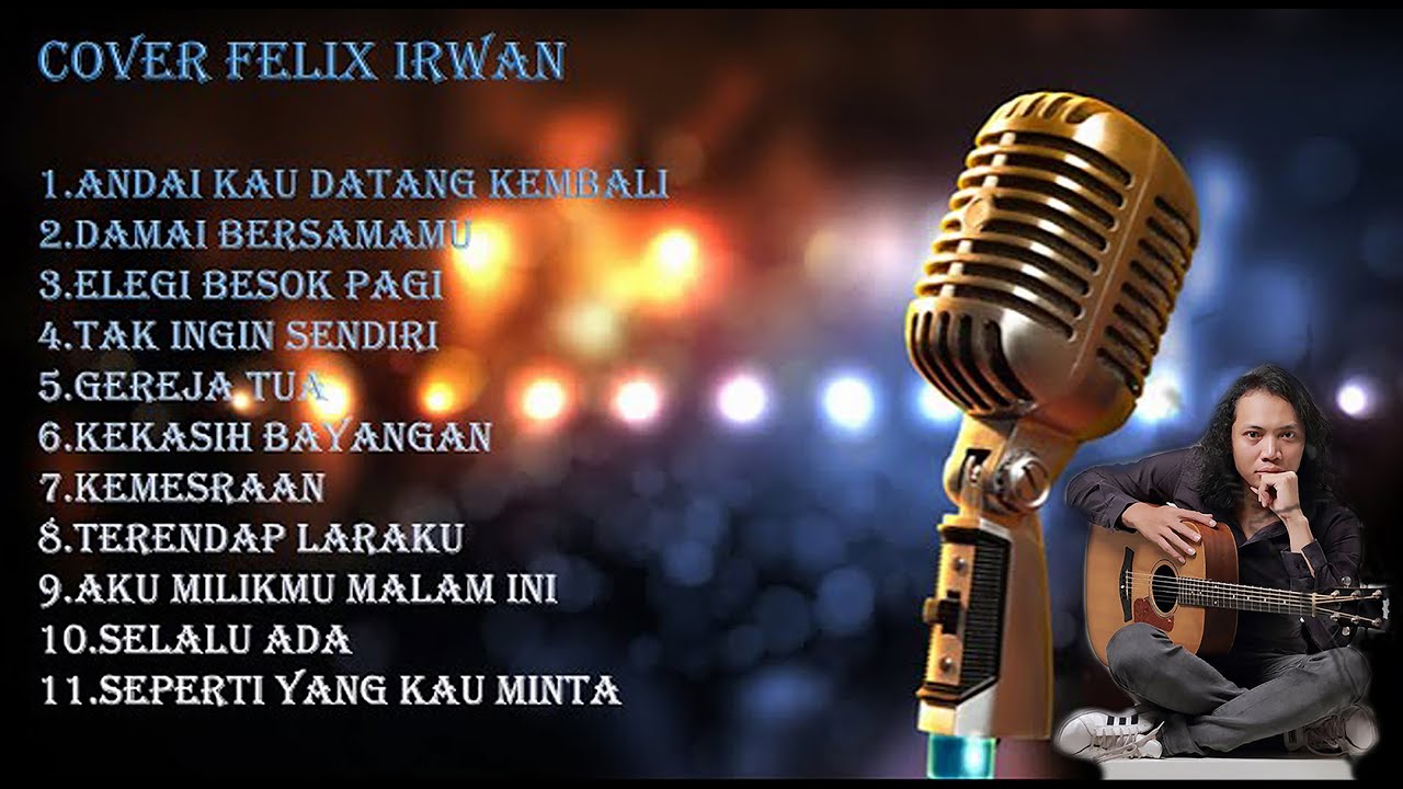 KUMPULAN LAGU COVER FELIX IRWAN-ANDAI KAU DATANG KEMBALI FULL ALBUM ...