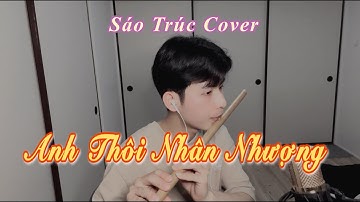 ANH THÔI NHÂN NHƯỢNG - AN CLOCK - Sáo Trúc Cover