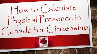 How to Calculate Physical Presence in Canada for Citizenship | Canada Immigration