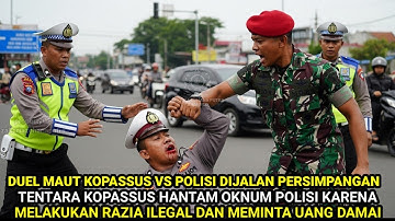 PRAJURIT KOPASSUS HANTAM MULUT OKNUM POLISI KARENA MEMINTA UANG DAMAI 200 RIBU SAAT RAZIA ILEGAL