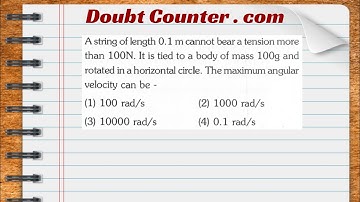A string of length 0.1 m cannot bear a tension more than 100 N.It is tied to a body of mass 100 g