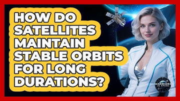 How Do Satellites Maintain Stable Orbits For Long Durations? - Warriors In Space
