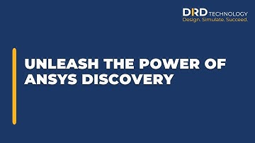 Unleash the Power of Ansys Discovery