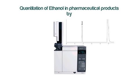 Quantitation of Ethanol in pharmaceutical products using GC