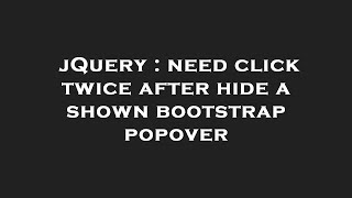 jQuery : need click twice after hide a shown bootstrap popover