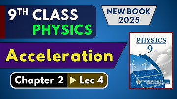 Acceleration, Uniform and Non-Uniform | Chapter 2 Lec 4 | 9th Class Physics | New Book 2025 