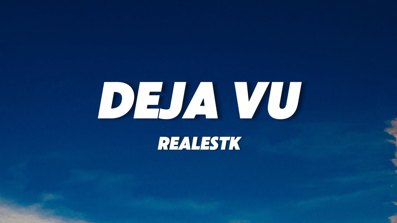 Realestk - Deja Vu (Lyrics) Realestk - Deja Vu (Lyrics)