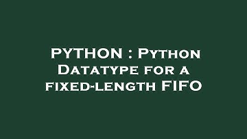 PYTHON : Python Datatype for a fixed-length FIFO