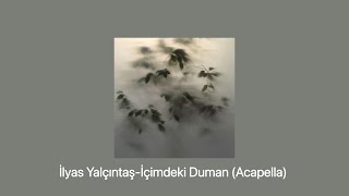 İlyas Yalçıntaş-İçimdeki Duman Acapella