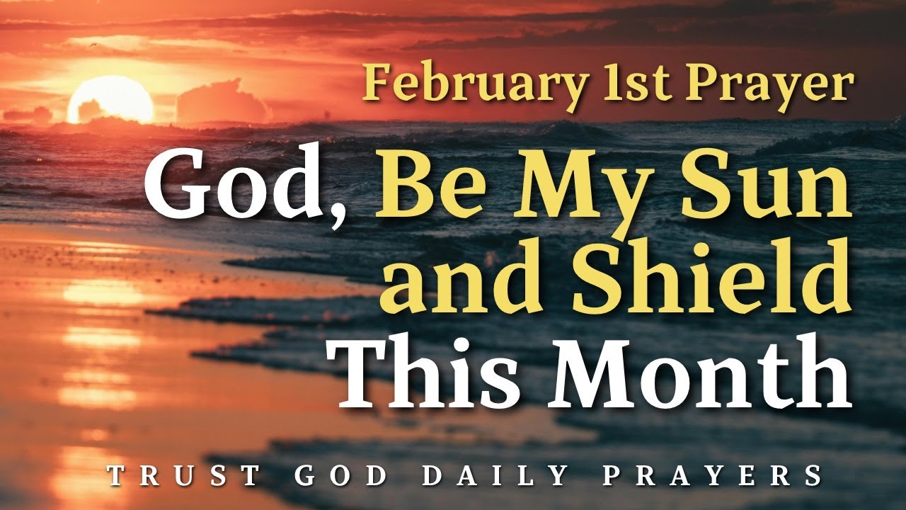February 1st Prayer For New Month Blessings & Guidance | Speak Psalm 84:11 Over Your February