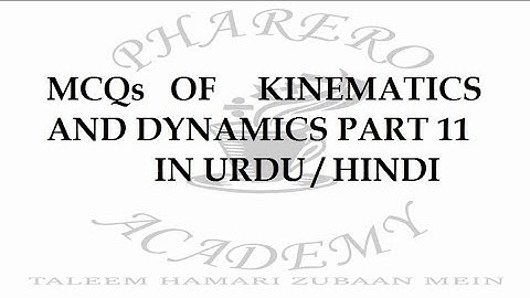 MCQs OF KINEMATICS AND DYNAMICS PART 11 IN URDU / HINDI: PHARERO ACADEMY