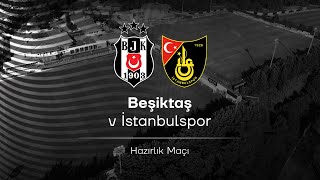 Beşiktaş - İstanbulspor | Hazırlık Maçı image