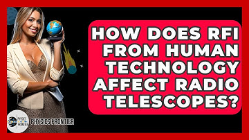 How Does RFI From Human Technology Affect Radio Telescopes? - Physics Frontier
