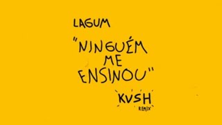 Lagum - Ninguém Me Ensinou (KVSH Remix ) [Lyric Video]