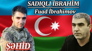 Fuad İbrahimov - Şəhid Sadiqli İbrahim