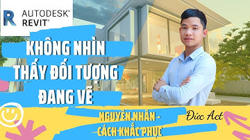 Không thấy Đối Tượng đang vẽ trong Revit | Chế độ Hiển Thị trong Revit | Thủ thuật Revit | Đức Act