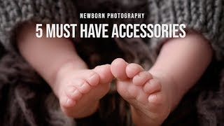 NEWBORN PHOTOGRAPHY | 5 Must have Accessories
