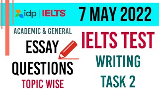 7 MAY 2022 IELTS TEST WRITING TASK 2 ESSAY QUESTIONS TOPIC WISE | ACADEMIC & GENERAL