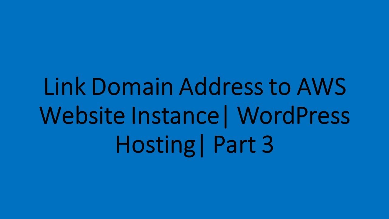 Link Domain Address to AWS Website Instance | WordPress Hosting | Part ...
